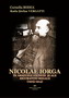 NICOLAE IORGA IN ARHIVELE VIENEZE SI ALE SIGURANTEI REGALE 1903-1914, Autori: Cornelia Bodea, Radu Stefan Vergatti, Preţ: 38 lei + TVA